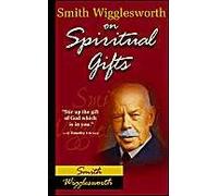 Smith Wigglesworth On Spiritual Gifts