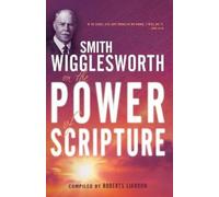 Smith Wigglesworth on the Power of Scripture by Smith Wigglesworth [Paperback]