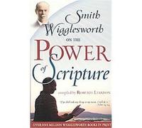 Smith Wigglesworth on the Power of Scripture Smith Wigglesworth (Auteur)