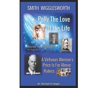 Smith Wigglesworth Polly My True Love: A Virtuous Woman's Price Is Far Above Rubies