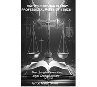 Smith's Christian Clergy Professional Rules of Ethics: The Upright Cross and Legal Cross-Section