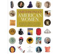 Smithsonian American Women: Remarkable Objects and Stories of Strength, Ingenuity, and Vision from the National Collection
