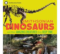 Smithsonian Dinosaurs And Other Amazing Creatures From Deep Time