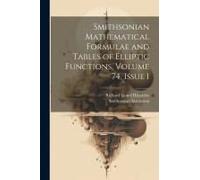 Smithsonian Mathematical Formulae And Tables Of Elliptic Functions, Volume 74, Issue 1