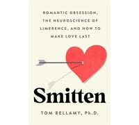 Smitten Romantic Obsession, the Neuroscience of Limerence, and How to Make Love Last - Tom Bellamy Ph.D. - St. Martin's Essentials - ebook (ePub) - Livre