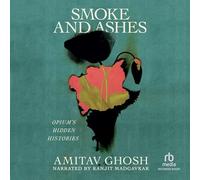 Smoke and Ashes: Opium's Hidden Histories