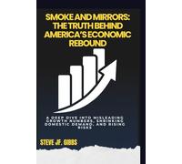 Smoke and Mirrors: The Truth Behind America’s Economic Rebound: A deep dive into misleading growth numbers, shrinking domestic demand, and rising risks