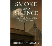 Smoke and Silence: The Secret Ritual Of The Papal Conclave