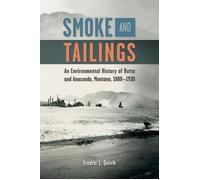 Smoke and Tailings An Environmental History of Butte and Anaconda, Montana, 1880-1930 - Fredric L. Quivik - University of Nevada Press - ebook (ePub) - Livre