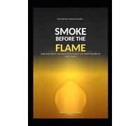 SMOKE BEFORE THE FLAME: How the Enemy Uses Deception to Keep You from the Fire of God's Truth