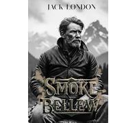 Smoke Bellew: A Classic Tale of Grit, Gold, and Survival in the Yukon Wilderness