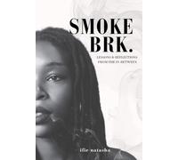 SMOKE BRK.: LESSONS & REFLECTIONS FROM THE IN-BETWEEN