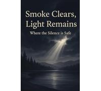 SMOKE CLEARS, LIGHT REMAINS: WHERE THE SILENCE IS SAFE