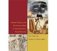 Smoke Flames and the Human Body in Mesoamerican Ritual Practice Inconnu (Auteur)