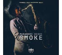 Smoke, Oeuvres Japonaises pour Saxophone Solo / Masanori Oisho