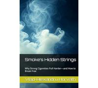 Smoke’s Hidden Strings: Why Strong Cigarettes Pull Harder-and How to Break Free