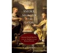 Smoke Signals for the Gods: Ancient Greek Sacrifice from the Archaic Through