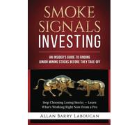 Smoke Signals Investing: An Insider's Guide to Finding Junior Mining Stocks Before They Take Off