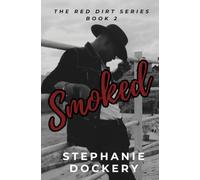 Smoked: A Slow Burn Enemies-to-Lovers West Texas Romance (The Red Dirt Series Book 2)
