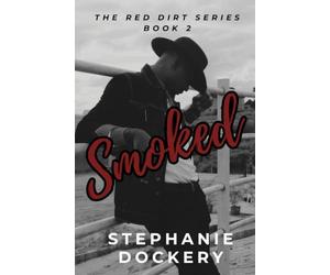 Smoked: A Slow Burn Enemies-to-Lovers West Texas Romance (The Red Dirt Series Book 2)