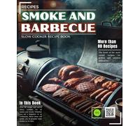 Smoked and Barbecue Recipes : The book of the most varied recipes for grilled and smoked delicacies, with more than 80 simple and varied ideas to make.