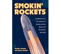Smokin' Rockets: The Romance of Technology in American Film, Radio and Television, 1945-1 962