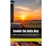 Smokin the Delta Way: A Mississippi Guide to Authentic Barbecue