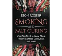 Smoking and Salt Curing: What You Need to Know About Preserving Meat, Game, Fish, and More!