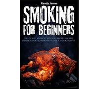 Smoking for beginners: The 150 recipes for hot and cold smoking with and without a smoking oven.