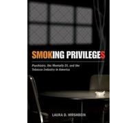 Smoking Privileges: Psychiatry, The Mentally Ill, And The Tobacco Industry In America