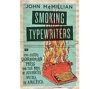 Smoking Typewriters: The Sixties Underground Press and the Rise of Alternative Media in America McMillian, John (Auteur)