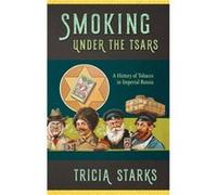 Smoking under the Tsars by Tricia Starks Tricia Starks (Auteur)