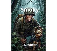 Smoky: La heroina Olvidada: Una historia de amor, lealtad y los fantasmas de la guerra.