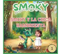Smoky - Pequeño dragón verde;Smoky y la chica hambrienta: Cuento para dormir para niños pequeños: frases sencillas, grandes aventuras e ilustraciones coloridas