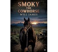 Smoky the Cowhorse: by Will James