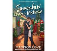 Smoochin' Under the Mistletoe: A Christian, Small-Town Holiday Romance