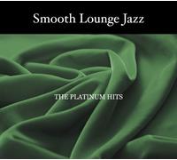 SMOOTH LOUNGE JAZZ - THE PLATINUM HITS