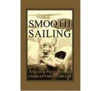 Smooth Sailing, a Glider Pilot Memoir Miller, Charles Vernon (Auteur)