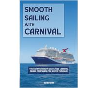 Smooth Sailing With Carnival: The Comprehensive 2025-2026 Carnival Cruise Companion for Every Traveler