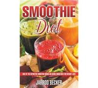 Smoothie Diet One of the Definitive Smoothie Books on Using Smoothies for Weight Loss - Jarrod Becker - Healthy Lifestyles - Livre en Anglais Jarrod BeckerJarrod Becker (Auteur)