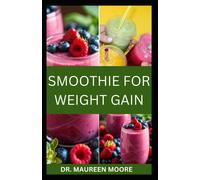 Smoothie For Weight Gain: The Ultimate Guide To Gaining Weight The Healthy Way