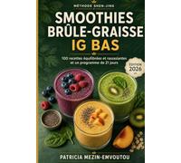 SMOOTHIES BRÛLE-GRAISSE IG BAS POUR LA PERTE DE POIDS: 100 recettes rassasiantes, riches en fibres et en protéines, pour limiter les fringales et soutenir naturellement le métabolisme