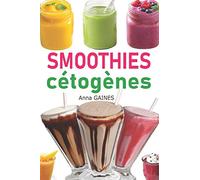 Smoothies cétogènes: 30 recettes smoothies à faible teneur en glucides pour régime cétogène et régime low-carb, smoothies pour perdre du poids, recettes brule graisses (livre de cuisine cétogène)