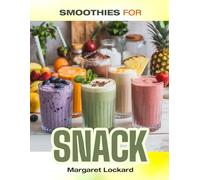 SMOOTHIES FOR SNACK: Top 50 Irresistible Homemade-Inspired Smoothie Recipes - Small-Batch, Healthy, and Perfect for Snacking! A Cookbook