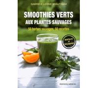Smoothies verts aux plantes sauvages - 50 herbes aromatiques sauvages, 50 recettes