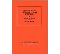 Smoothings of Piecewise Linear Manifolds, Annals of Mathematics Studies: No. 80 Barry Mazur, Morris W. Hirsch (Auteur)
