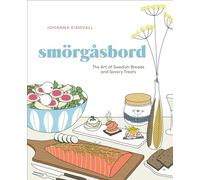Smorgasbord: The Art of Swedish Breads and Savory Treats [A Cookbook]
