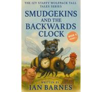 Smudgekins and the Backwards Clock: The Izy Staffy Wolfpack Tall Tales Series - Book 4