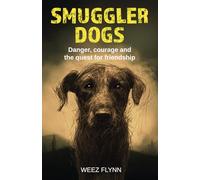 Smuggler Dogs: Danger, courage and the quest for friendship