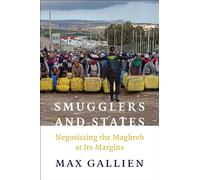 Smugglers and States: Negotiating the Maghreb at Its Margins